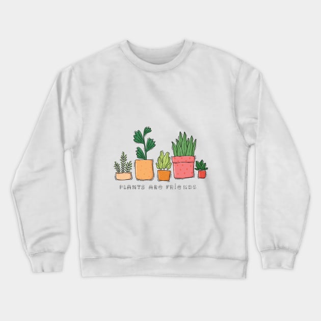 Plants Are Friends Crewneck Sweatshirt by Tania Tania